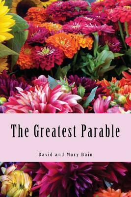 The Greatest Parable by David Bain, Mary Bain