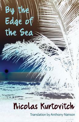 By the Edge of the Sea: Short Stories by Nicolas Kurtovitch