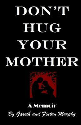 Don't Hug Your Mother: The Fascinating True Story by Brendan Byrne, Jp Byrne