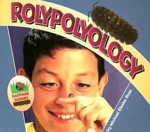 Rolypolyology by Brian Grogan, Darren Erickson, Michael Elsohn Ross