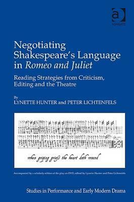 Negotiating Shakespeare's Language in Romeo and Juliet: Reading Strategies from Criticism, Editing and the Theatre by Lynette Hunter, Peter Lichtenfels