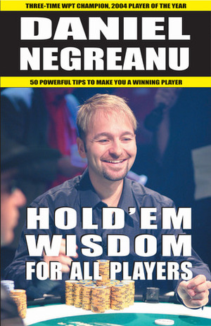 Hold'em Wisdom for all Players: Simple and Easy Strategies to Win Money by Daniel Negreanu