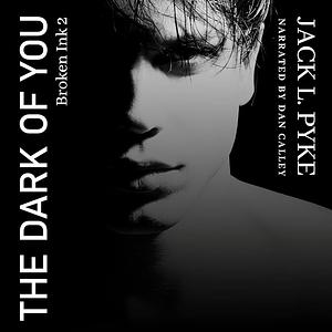 The Dark of You by Jack L. Pyke