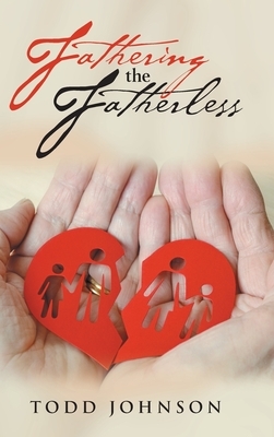 Fathering the Fatherless by Todd Johnson