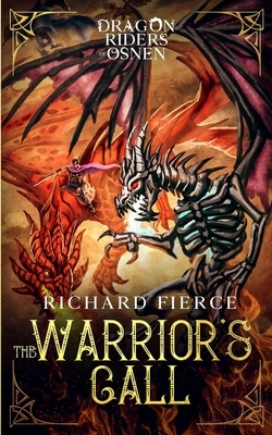 The Warrior's Call: Dragon Riders of Osnen Book 3 by Richard Fierce