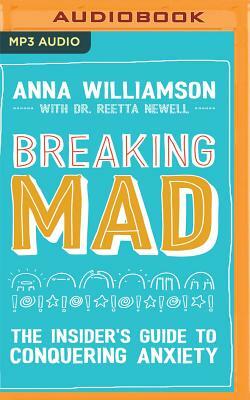 Breaking Mad: The Insider's Guide to Conquering Anxiety by Anna Williamson