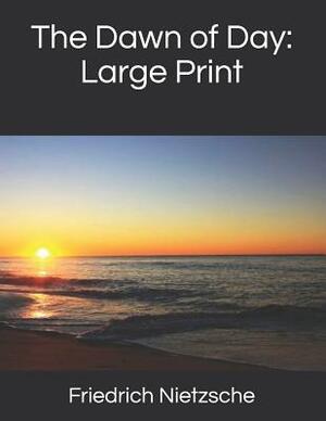 The Dawn of Day: Large Print by Friedrich Nietzsche