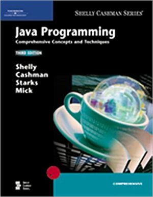 Java Programming: Comprehensive Concepts and Techniques by Joy L. Starks, Gary B. Shelly, Thomas J. Cashman