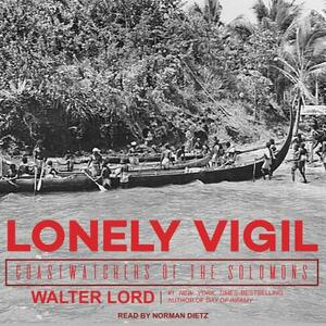 Lonely Vigil: Coastwatchers of the Solomons by Walter Lord