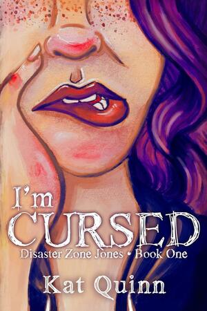 I'm Cursed: Disaster Zone Jones Book One by Kat Quinn