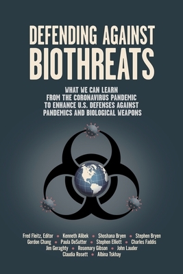 Defending Against Biothreats: What We Can Learn from the Coronavirus Pandemic to Enhance U.S. Defenses Against Pandemics and Biological Weapons by Ken Alibek, Shoshana Bryen, Stephen Bryen