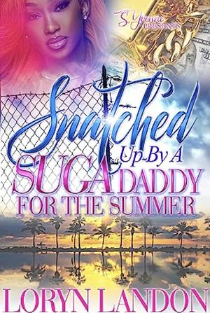 Snatched Up By A Suga Daddy For The Summer by Loryn Landon