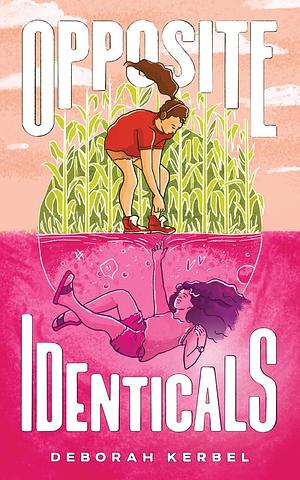 Opposite Identicals by Deborah Kerbel, Deborah Kerbel