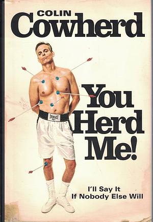 You Herd Me!: I'll Say it If Nobody Else Will by Colin Cowherd