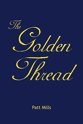 The Golden Thread by Patt Mills