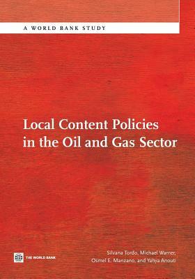 Local Content Policies in the Oil and Gas Sector by Michael Warner, Osmel Manzano, Silvana Tordo