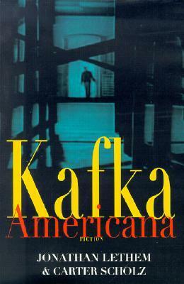 Kafka Americana: Fiction by Jonathan Lethem, Carter Scholz