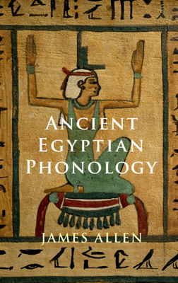 Ancient Egyptian Phonology by James P. Allen