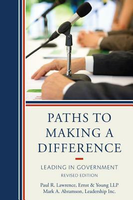 Paths to Making a Difference: Leading in Government, Revised Edition by Mark A. Abramson, Paul R. Lawrence
