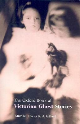 The Oxford Book of Victorian Ghost Stories by R.A. Gilbert, Michael Cox