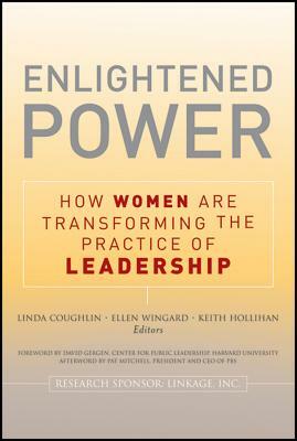 Enlightened Power: How Women Are Transforming the Practice of Leadership by 