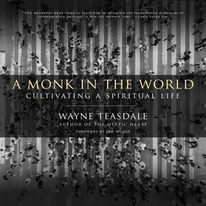 A Monk in the World: Cultivating a Spiritual Life by Wayne Teasdale