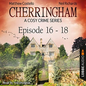 Cherringham, Episodes 16-18: A Cosy Crime Series Compilation by Matthew Costello, Neil Richards
