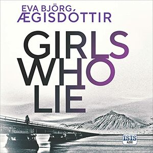 Girls Who Lie by Eva Björg Ægisdóttir