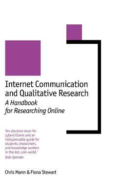 Internet Communication and Qualitative Research: A Handbook for Researching Online by Chris Mann, Fiona Stewart