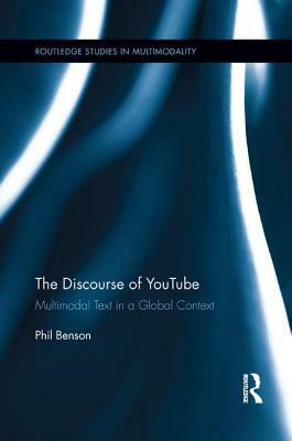 The Discourse of Youtube: Multimodal Text in a Global Context by Phil Benson