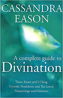 A Complete Guide to Divination by Cassandra Eason