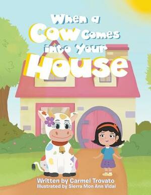 When a Cow Comes into Your House by Carmel Trovato