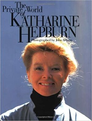 The Private World of Katharine Hepburn by John Bryson, Katharine Hepburn
