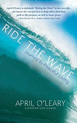 Ride the Wave: Journey to Peaceful Living by April O'Leary