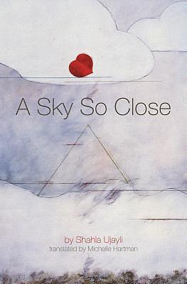 A Sky So Close to Us: A novel by Michelle Hartman, Shahla Ujayli