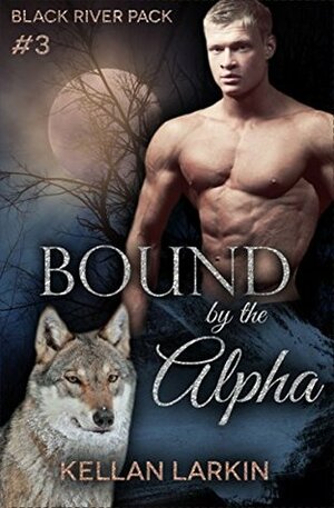 Bound by the Alpha by Kellan Larkin