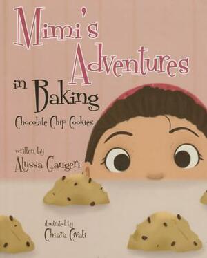 Mimi's Adventures in Baking Chocolate Chip Cookies by Alyssa Gangeri