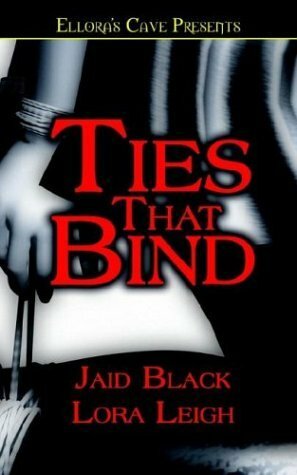 Ties That Bind (includes: Bound Hearts, #1) by Jaid Black, Lora Leigh