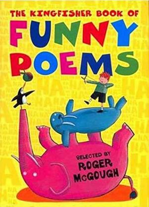 The Kingfisher Book of Funny Poems by Roger McGough
