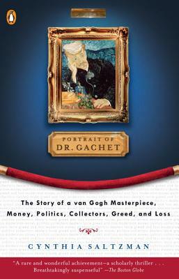 The Portrait of Dr. Gachet: Story Van Gogh's Last Portrait Modernism Money Polits Collectors Dealers Taste G by Cynthia Saltzman