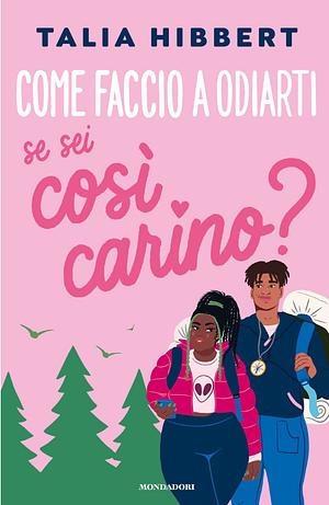 Come faccio a odiarti se sei così carino? by Talia Hibbert