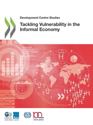 Development Centre Studies Tackling Vulnerability in the Informal Economy by Oecd, International Labour Organization