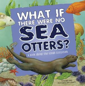 What If There Were No Sea Otters?: A Book about the Ocean Ecosystem by Suzanne Slade