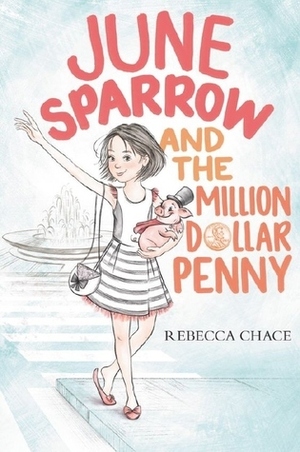 June Sparrow and the Million-Dollar Penny by Kacey Schwartz, Rebecca Chace