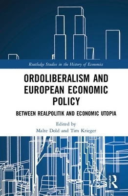 Ordoliberalism and European Economic Policy: Between Realpolitik and Economic Utopia by 