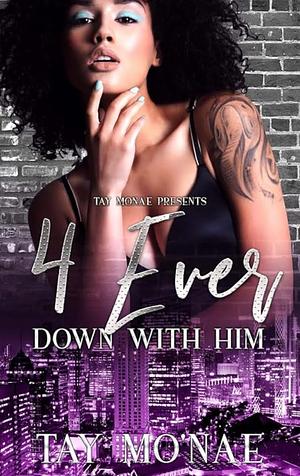 4 Ever Down With Him (Re-release Book 1-3 by Tay Mo'Nae