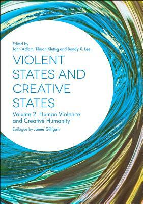 Violent States and Creative States (Volume 2): Human Violence and Creative Humanity by 