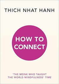 How to Connect by Thích Nhất Hạnh