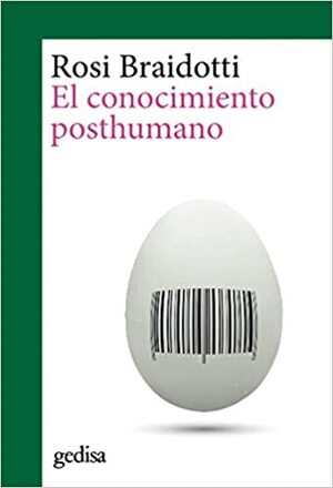 El conocimiento posthumano by Rosi Braidotti