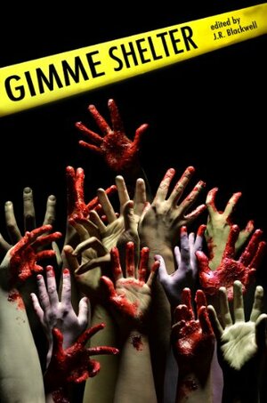 Gimme Shelter by Jared Axelrod, David A. Hill Jr., J.R. Blackwell, Chuck Wendig, Mur Lafferty, Filamena Young, Tee Morris, Rob Wieland, P.J. Schnyder, Christiana Ellis